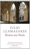 Rosen aus Stein: Spanische Kathedralen von Santiago bis Segovia - Julio Llamazares