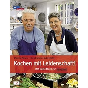 Kochen mit Leidenschaft: Das Begleitbuch zur Servicezeit Essen und Trinken