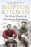 Shipton and Tilman : the great decade of Himalayan exploration