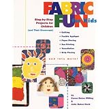 Fabric Fun For Kids:  Step-by-Step Projects for Children (and Their Grown-ups) ~ Julie Dock Karen Bates
