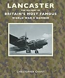 Lancaster : the history of Britain's most famous World War II bomber
