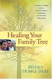 Healing Your Family Tree: A Destiny-Changing Journey Toward Freedom, Forgiveness, and Healthier Relationships