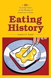Eating History: Thirty Turning Points in the Making of American Cuisine (Arts and Traditions of the Table: Perspectives on Culinary History)
