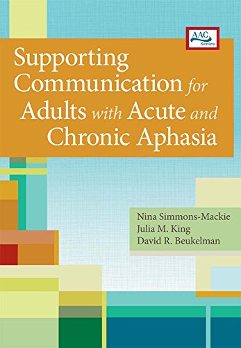 Supporting Communication for Adults with Acute and Chronic Aphasia (Augmentative and Alternative Communication Series) (AAC) Supporting Communication for Adults with Acute and Chronic Aphasia (Augmentative and Alternative Communication Series) (AAC)