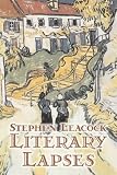 LITERARY LAPSES: My Financial Career; Lord Oxhead's Secret; Boarding House Geometry; The Awful Fate of Melpomenus Jones; A Christmas Letter; How to Make a Million Dollars; How to Live to be 200; How to Avoid Getting Married; How to be a Doctor