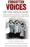 Forgotten Voices of The Holocaust: True Stories of Survival From Men, Women and Children Who Were There