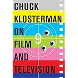 chuck klosterman on film and television a collection of previously published essays