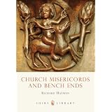 Church Misericords and Bench Ends (Shire Library) by Richard Hayman