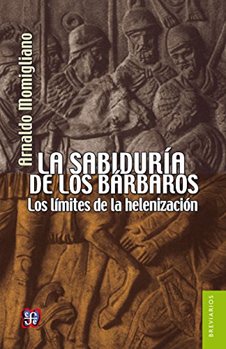 La sabiduría de los bárbaros. Los límites de la helenización (Spanish Edition)