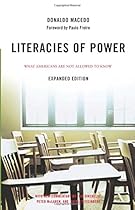 Literacies of Power: What Americans Are Not Allowed to Know With New Commentary by Shirley Steinberg, Joe Kincheloe, and Peter McLaren Literacies of Power: What Americans Are Not Allowed to Know With New Commentary by Shirley Steinberg, Joe Kincheloe, and Peter McLaren