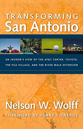 Transforming San Antonio: An Insider's View to the AT&T Arena, Toyota, the PGA Village, and the Riverwalk Extension