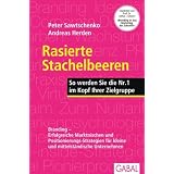 Rasierte Stachelbeeren: So werden Sie Nr. 1 im Kopf Ihrer Zielgruppe. Branding - Erfolgreiche Marken-Positionierung f�r kleine und mittelst�ndische Unternehmenvon "Peter Sawtschenko"