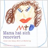 Mama hat sich renoviert. Kinder �ber Babys, Milch und Muttertag. Kindermund bei Subito.von "Anne Rademacher"