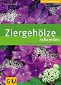 Ziergeh&ouml;lze schneiden: Schnitt f&uuml;r Schnitt zum Gartenparadies (GU PraxisRatgeber Garten)
