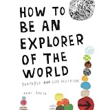 How To Be An Explorer of the World: Portable Life Museumby Keri Smith