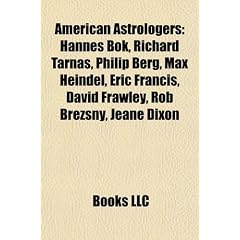 American Astrologers: Hannes BOK, Richard Tarnas, Philip Berg, Max Heindel, Eric Francis, David Frawley, Rob Brezsny, Jeane Dixon