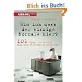 Bin ich denn der einzige Normale hier?: 101 Tipps, wie Sie den t�glichen B�rowahnsinn �berleben
