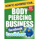 How to Advertise Your Body Piercing Business on Facebook and Twitter: How Social Media Could Help Boost Your Business