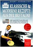 Klassische und moderne Rezepte aus der Bretagne: �ber 260 Rezepte aus dem Land der Cr�pes und Artischocken, der Dolmen und Legenden im Nordwesten von Frankreich