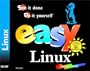 Easy Linux: See It Done, Do It Yourself with CDROM