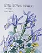 A History and Dictionary of British Flower Painters 1650-1950