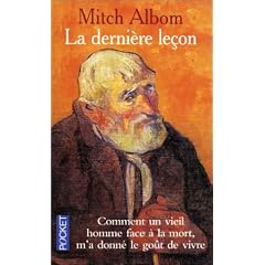 La derni�re Le�on : comment un vieil homme face � la mort m'a appris le go�t de la vivre
