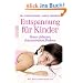 Entspannung f�r Kinder: Stress abbauen. Konzentration f�rdern. Mit Entspannungskurs