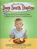 Deep South Staples: Or How to Survive in a Southern Kitchen Without a Can of Cream of Mushroom Soup (a cookbook of traditional southern family favorites with commentaries on the region's culture and food)