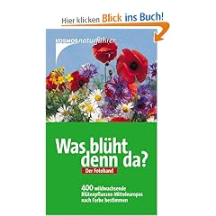 Was bl�ht denn da? Der Fotoband: 400 wildwachsende Bl�tenpflanzen Mitteleuropas nach Farbe bestimmen