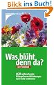 Was bl�ht denn da? Der Fotoband: 400 wildwachsende Bl�tenpflanzen Mitteleuropas nach Farbe bestimmen
