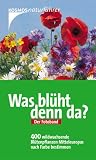 Was bl�ht denn da? Der Fotoband: 400 wildwachsende Bl�tenpflanzen Mitteleuropas nach Farbe bestimmen - Dietmar Aichele
