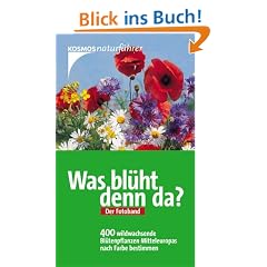 Was bl�ht denn da? Der Fotoband: 400 wildwachsende Bl�tenpflanzen Mitteleuropas nach Farbe bestimmen