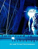 Immersed in Technology: Art and Virtual Environments (Leonardo Books)
