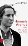 Hannah Arendt: oder Die Liebe zur Wel...
