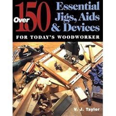 150 Essential Jigs, Aids and Devices for Today's Woodworker