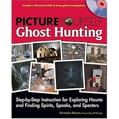 【クリックで詳細表示】Picture Yourself Ghost Hunting： Step-by-step Insetruction for Exploring Haunts and Finding Spirits， Spooks， and Specters： Jeff Belanger， Christopher Balzano： 洋書