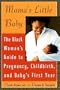 Mama's Little Baby: The Black Woman's Guide to Pregnancy, Childbirth, and Baby's First Year