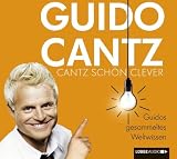 Guido Cantz �Cantz sch�n clever: Guidos gesammeltes Weltwissen.� bestellen bei Amazon.de