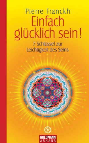 Einfach glücklich sein!: 7 Schlüssel zur Leichtigkeit des Seins (German Edition)