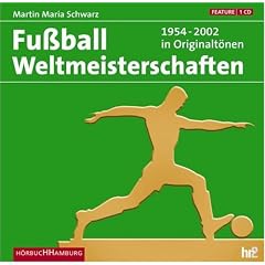 Fu�ball Weltmeisterschaften 1954-2002 in Originalt�nen. CD: Feature