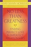No less than greatness : finding perfect love in imperfect relationships