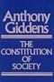 The Constitution of Society: Outline of the Theory of Structuration