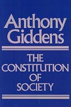 The Constitution of Society: Outline of the Theory of Structuration