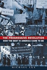 The Progressive Revolution: How the Best in America Came to Be