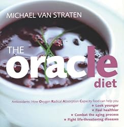The Oracle Diet: How Oxygen Radical Absorption Capacity Food Can Help You Look Younger, Feel Healthier, Combat the Aging Process, and F