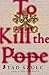 Search : To Kill the Pope : An Ecclesiastical Thriller