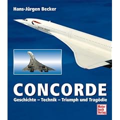 Concorde. Geschichte - Technik - Triumph und Trag�die