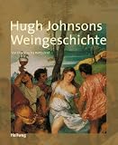 Weingeschichte, Hugh Johnsons: Von Dionysos bis Rothschild (Handb&uuml;cher) - Hugh Johnson