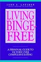 Living Binge-free: Personal Guide to Victory Over Compulsive Eating