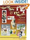 Garage Sale & Flea Market Annual: Cashing in on Today's Lucrative Collectibles Market (Garage Sale and Flea Market Annual)